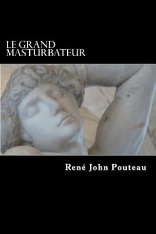 Kniha Le Professeur des fantasmes: Le Grand masturbateur MR Rene John Pouteau