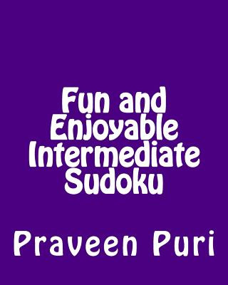 Livre Fun and Enjoyable Intermediate Sudoku: Easy to Read, Large Grid Puzzles Praveen Puri