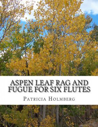 Książka Aspen Leaf Rag and Fugue for Six Flutes Patricia Tanttila Holmberg