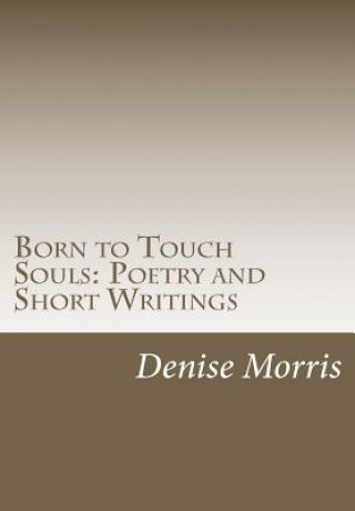 Buch Born to Touch Souls: Poetry and Short Writings Denise L Morris