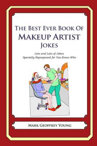 Buch The Best Ever Book of Makeup Artist Jokes: Lots and Lots of Jokes Specially Repurposed for You-Know-Who Mark Geoffrey Young