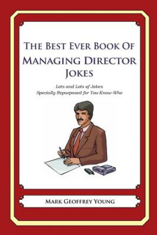 Könyv The Best Ever Book of Managing Director Jokes: Lots and Lots of Jokes Specially Repurposed for You-Know-Who Mark Geoffrey Young