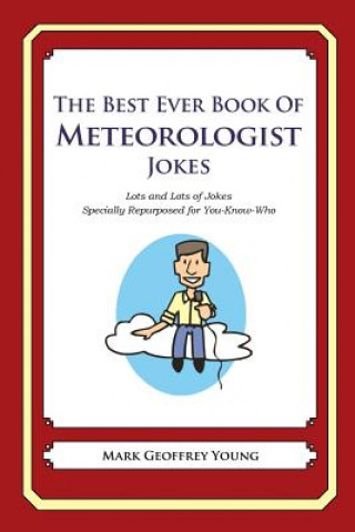 Książka The Best Ever Book of Meteorologist Jokes: Lots and Lots of Jokes Specially Repurposed for You-Know-Who Mark Geoffrey Young