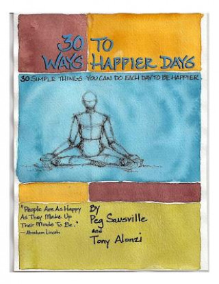 Kniha 30 Ways to Happier Days: 30 Simple Things You Can Do Each Day to Be Happier Peg Sausville