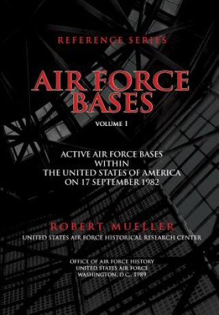 Knjiga Air Force Bases: Active Air Force Bases Within the United States of America on 17 September 1982 Robert Mueller