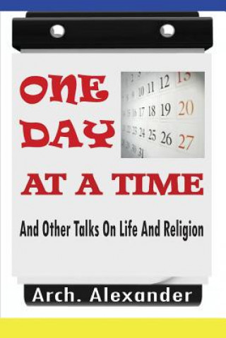 Książka One Day At A Time: And Other Talks On Life And Religion Arch Alexander