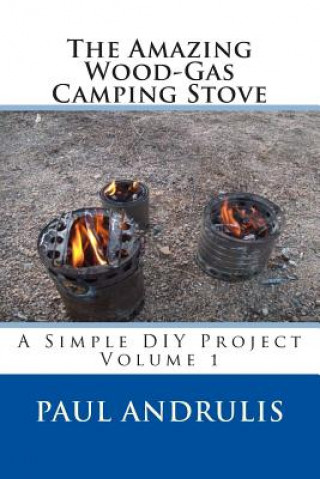 Książka The Amazing Wood-Gas Camping Stove: A Simple DIY Project Paul Andrulis