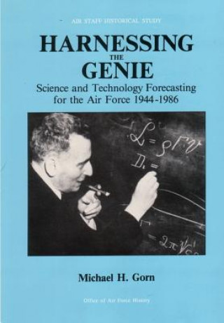 Könyv Harnessing the Genie: Science and Technology Forecasting for the Air Force, 1944 - 1986 Michael H Gorn