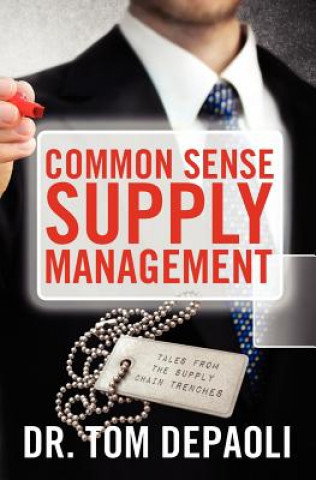 Carte Common Sense Supply Management: Tales From The Supply Chain Trenches Dr Tom Depaoli