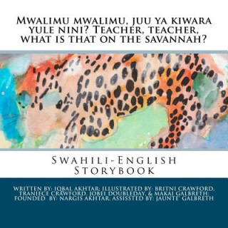 Kniha Mwalimu Mwalimu, Juu YA Kiwara Yule Nini? Teacher, Teacher, What Is That on the Savannah?: A Swahili-English Storybook Britni Crawford