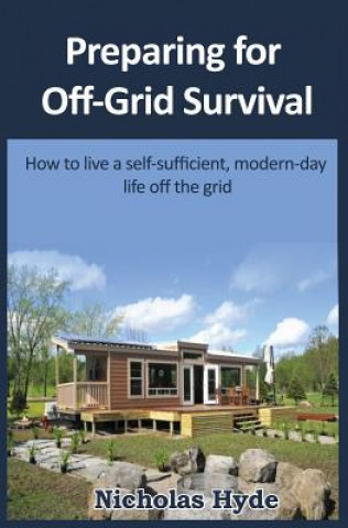 Könyv Preparing for Off-Grid Survival: How to live a self-sufficient, modern-day life Nicholas Hyde