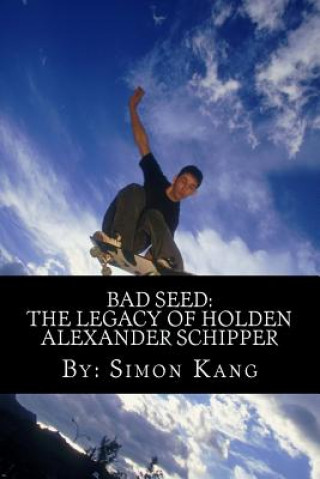 Kniha Bad Seed: The Legacy of Holden Alexander Schipper: Trouble rises this summer. Simon Kang