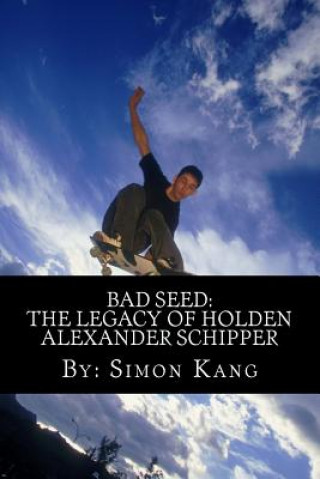 Könyv Bad Seed: The Legacy of Holden Alexander Schipper: Trouble rises this summer. Simon Kang