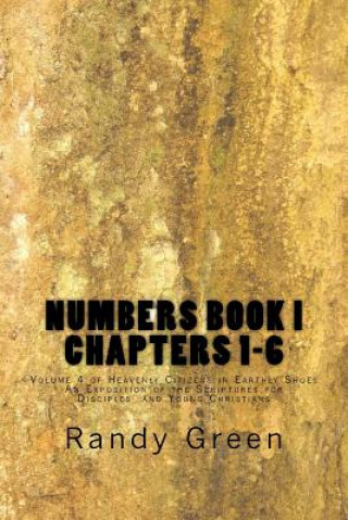 Książka Numbers Book I: Chapters 1-6: Volume 4 of Heavenly Citizens in Earthly Shoes, An Exposition of the Scriptures for Disciples and Young Randy Green