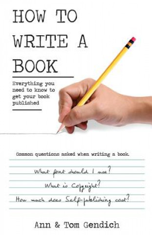 Buch How To Write A Book: Everything you need to know to get your book published Tom Gendich