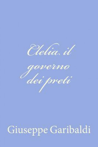 Книга Clelia il governo dei preti Giuseppe Garibaldi