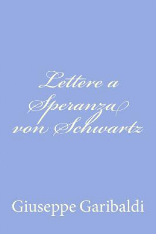 Kniha Lettere a Speranza von Schwartz Giuseppe Garibaldi