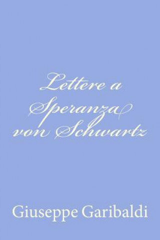 Книга Lettere a Speranza von Schwartz Giuseppe Garibaldi