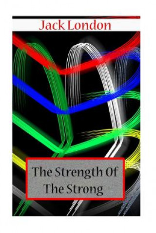 Kniha The Strength Of The Strong Jack London