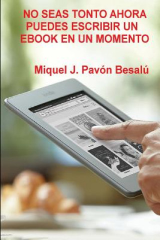 Könyv No seas tonto ahora puedes escribir un ebook en un momento Miquel J Pavon Besalu