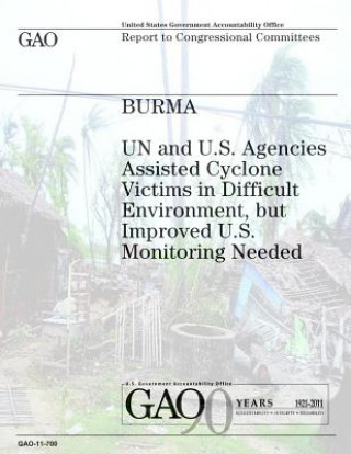 Carte Burma: UN and U.S. Agencies Assisted Cyclone Victims in Difficult Environment, but Improved U.S. Monitoring Needed U S Government Accountability Office