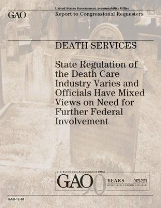 Kniha Death Services: State Regulation of the Death Care Industry Varies and Officials Have Mixed Views on Need for Further Federal Involvem U S Government Accountability Office