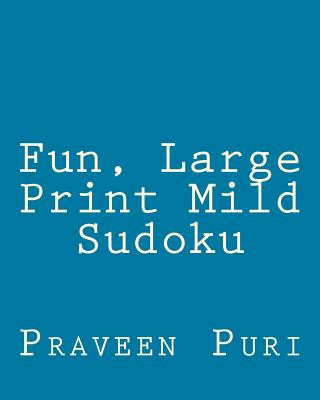 Книга Fun, Large Print Mild Sudoku: Easy to Read, Large Grid Puzzles Praveen Puri