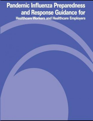 Книга Pandemic Influenza Preparedness and Response Guidance for Healthcare Workers and Healthcare Employers U S Department of Labor