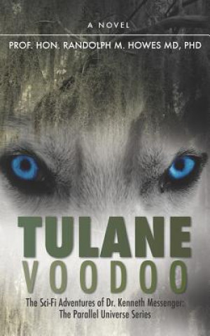 Knjiga Tulane Voodoo: The Sci-Fi Adventures of Dr. Kenneth Messenger: Phd Prof Randolph M Howes MD