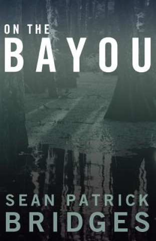 Kniha On The Bayou Sean Patrick Bridges