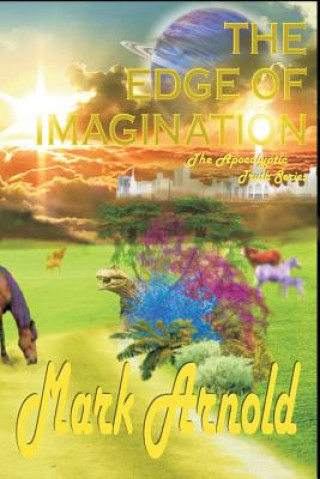 Kniha The Edge of Imagination: The Apocalyptic Truth Series Mark Arnold