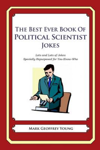 Könyv The Best Ever Book of Political Scientist Jokes: Lots and Lots of Jokes Specially Repurposed for You-Know-Who Mark Geoffrey Young