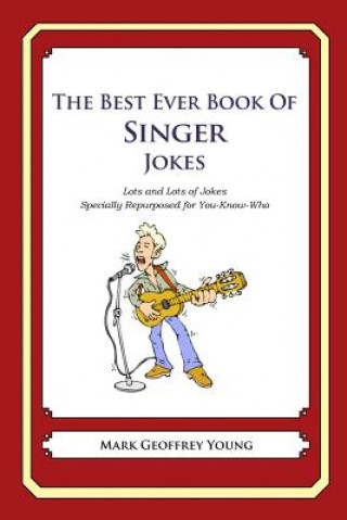 Kniha The Best Ever Book of Singer Jokes: Lots and Lots of Jokes Specially Repurposed for You-Know-Who Mark Geoffrey Young