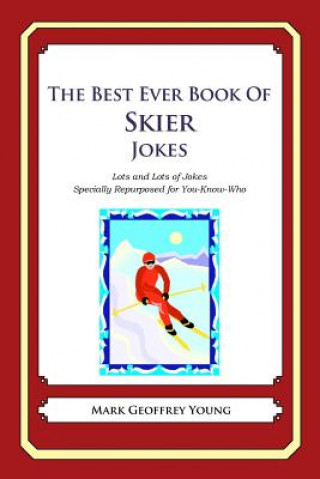 Książka The Best Ever Book of Skier Jokes: Lots and Lots of Jokes Specially Repurposed for You-Know-Who Mark Geoffrey Young