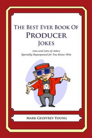 Carte The Best Ever Book of Producer Jokes: Lots and Lots of Jokes Specially Repurposed for You-Know-Who Mark Geoffrey Young