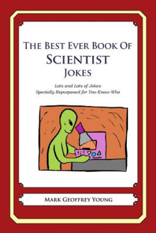 Kniha The Best Ever Book of Scientist Jokes: Lots and Lots of Jokes Specially Repurposed for You-Know-Who Mark Geoffrey Young