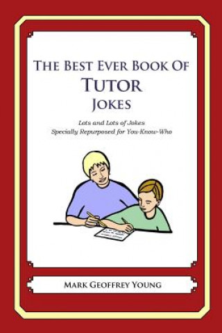 Carte The Best Ever Book of Tutor Jokes: Lots and Lots of Jokes Specially Repurposed for You-Know-Who Mark Geoffrey Young