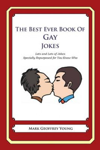 Könyv The Best Ever Book of Gay Jokes: Lots and Lots of Jokes Specially Repurposed for You-Know-Who Mark Geoffrey Young