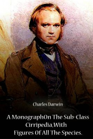 Carte A Monograph On The Sub-Class Cirripedia, With Figures Of All The Species Charles Darwin