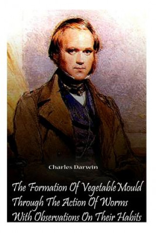 Kniha The Formation Of Vegetable Mould Through The Action Of Worms With Observations O Charles Darwin