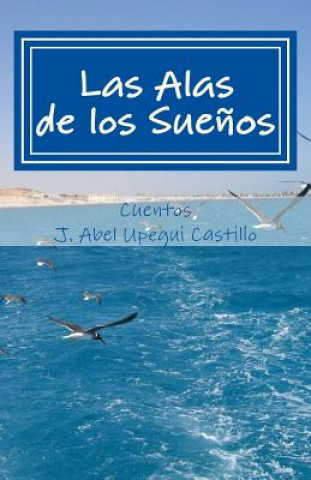 Kniha Las Alas de los Suenos J Abel Upegui Castillo