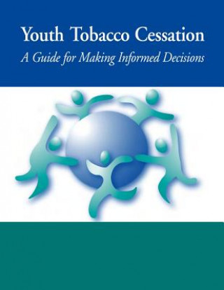 Kniha Youth Tobacco Cessation: A Guide for Making Informed Decisions U S Department of Healt Human Services