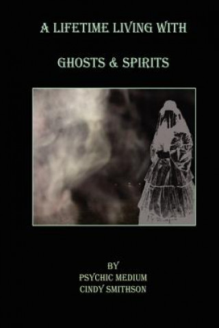 Kniha A Lifetime Living With Ghosts & Spirits MS Cindy C Smithson