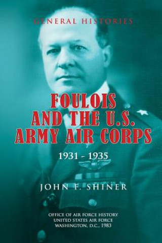 Kniha Foulois and the U.S. Army Air Corps 1931-1935 John F Shiner