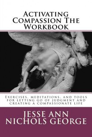 Kniha Activating Compassion The Workbook Jesse Ann Nichols George