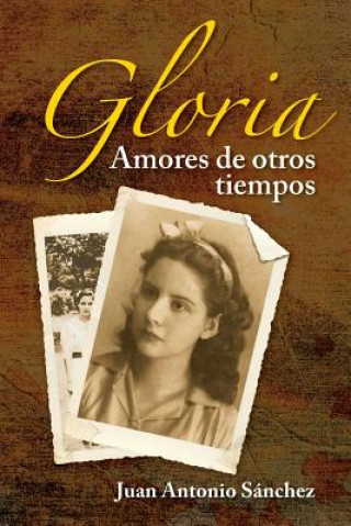 Knjiga Gloria, amores de otros tiempos Juan Antonio Sanchez