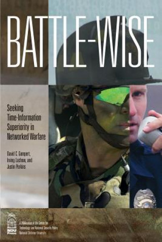 Livre Battle-wise: Seeking Time-Information Superiority in Networked Warfare David C Gompert