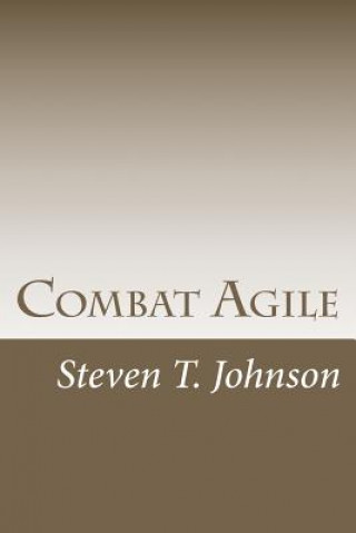 Książka Combat Agile: Applying Military Concepts to Create Top-Performing Agile Teams Steven T Johnson