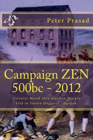 Carte Campaign ZEN: 500BC - 2012.: 500BC - 2012. Colonial march thru history in doggerel. MR Peter Prasad