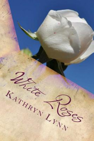 Kniha White Roses: poems of life and laughter Kathryn Lynn